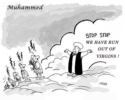 Mohammed gives bad news to Muslim suicide bombers in heaven: We are all out  of virgins! (From the Jyllands Posten newspaper)