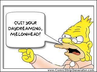 Angry Grandpa Simpson yelling: Quit your daydreaming, Mellonhead!