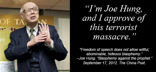 Satire: The China Post's Joe Hung explains why Muslims were justified in murdering 12 people at Charlie Hebdo over cartoons: 'I'm Joe Hung, and approve of this terrorist massacre'. He went on to explain, 'Freedom of speech does not allow willful, abominable, hideous blasphemy.' - Joe Hung, 'Blasphemy against the prophet.' September 17, 2012.