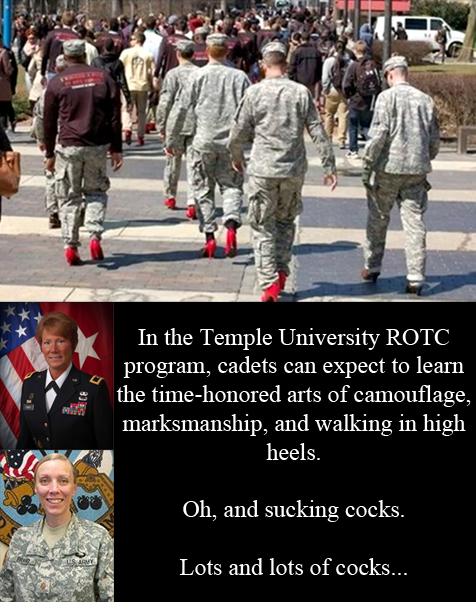 Temple University ROTC cadets forced to march in red high heels. Brigadier Peggy Combs and Major Michelle Bravo saying, 'In the Temple University ROTC program, cadets can expect to learn the time-honored arts of camouflage, marksmanship, and walking in high heels. Oh, and sucking cocks. Lots and lots of cocks.'