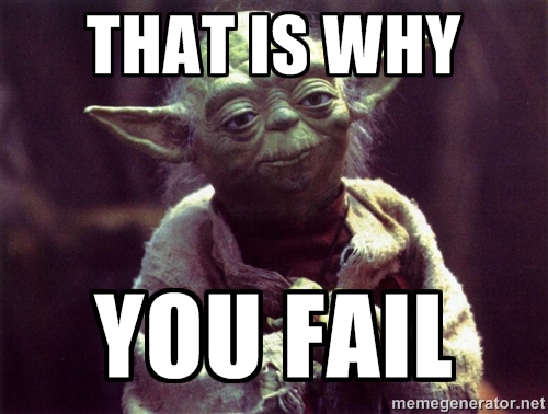 Yoda saying, 'That is why you fail.'