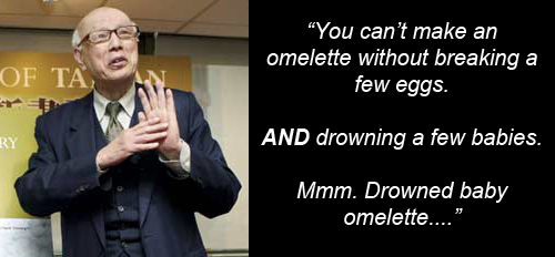 Joe Hung: 'You can't make an omelette without breaking a few eggs. AND drowning a few babies. Mmm. Drowned baby omelette...' 