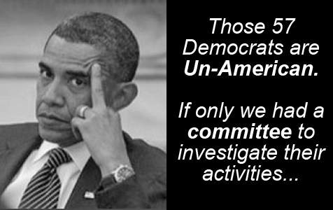 Barack Obama with extended middle finger: 'Those 57 Democrats are UN-AMERICAN. If only we had a COMMITTEE to investigate their activities...' 