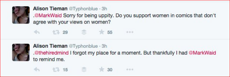 Mark Waid, misogynist. Alison Tieman: Sorry for being uppity. Do you support women in comics that don't agree with your views on women? I forgot my place for a moment. But thankfully, I had #MarkWaid to remind me.